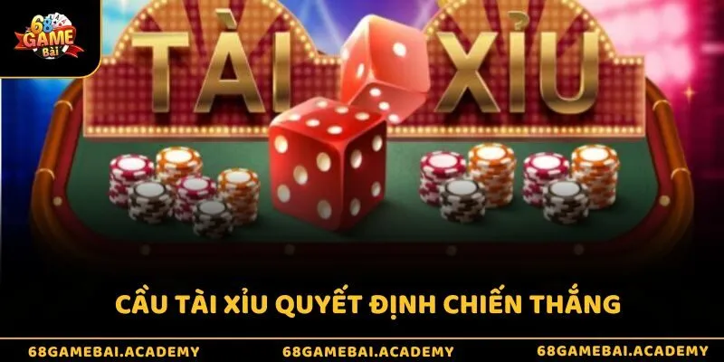 Cầu tài xỉu quyết định chiến thắng