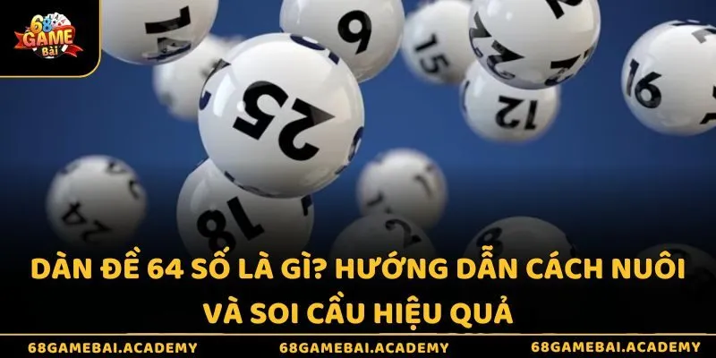 Dàn đề 64 số là gì? Hướng dẫn cách nuôi và soi cầu hiệu quả 4 Dàn đề 64 số là gì? Hướng dẫn cách nuôi và soi cầu hiệu quả