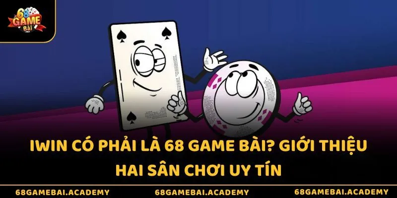 iWin có phải là 68 game bài? Giới thiệu hai sân chơi uy tín 2 iWin có phải là 68 game bài? Giới thiệu hai sân chơi uy tín