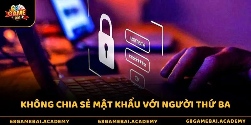 Không chia sẻ mật khẩu hay thông tin tài khoản cho người khác