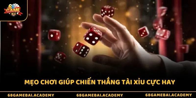 Mẹo chơi giúp chiến thắng tài xỉu cực hay